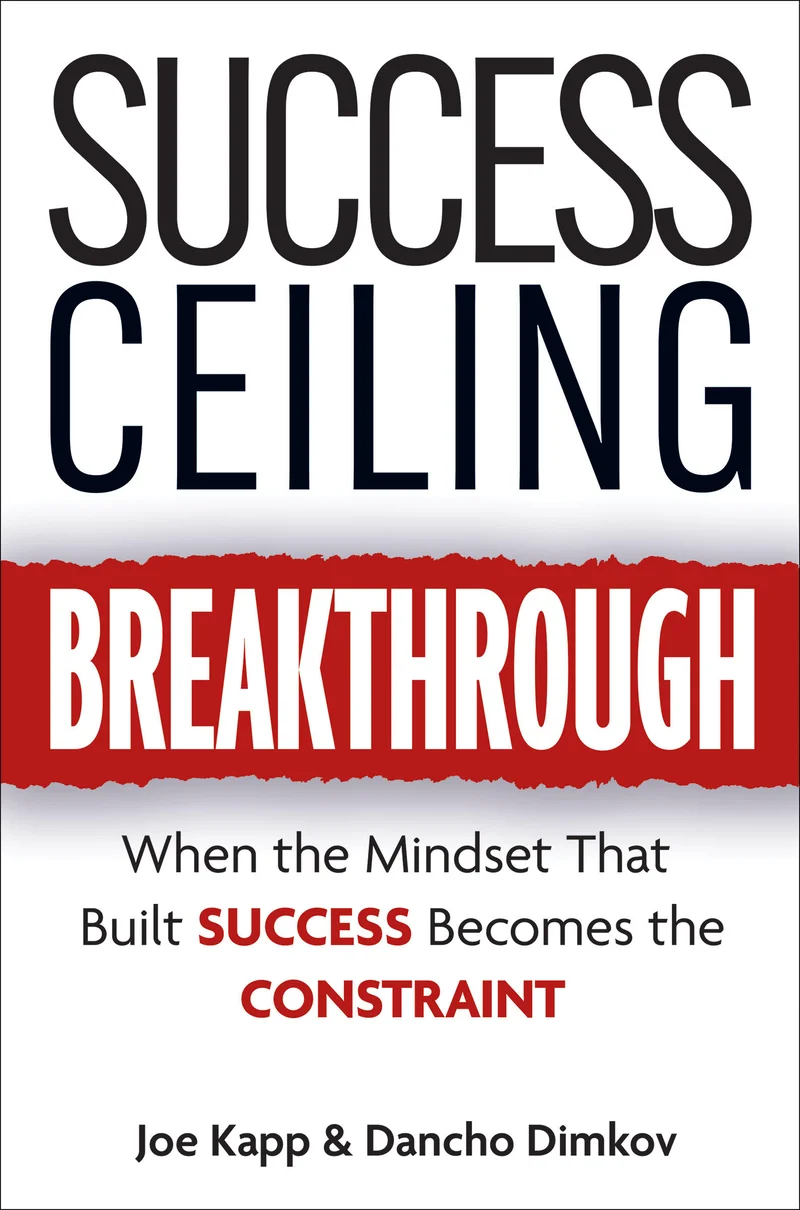Cover of Success Ceiling Breakthrough: When the Mindset That Built Success Becomes the Constraint, by Joe Kapp and Dancho Dimkov